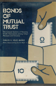 Bonds of mutual trust  The cultural systems of rotating credit  associations among urban Mexicans and Chicanos  by Ve´lez-Iban~ez, Carlos G