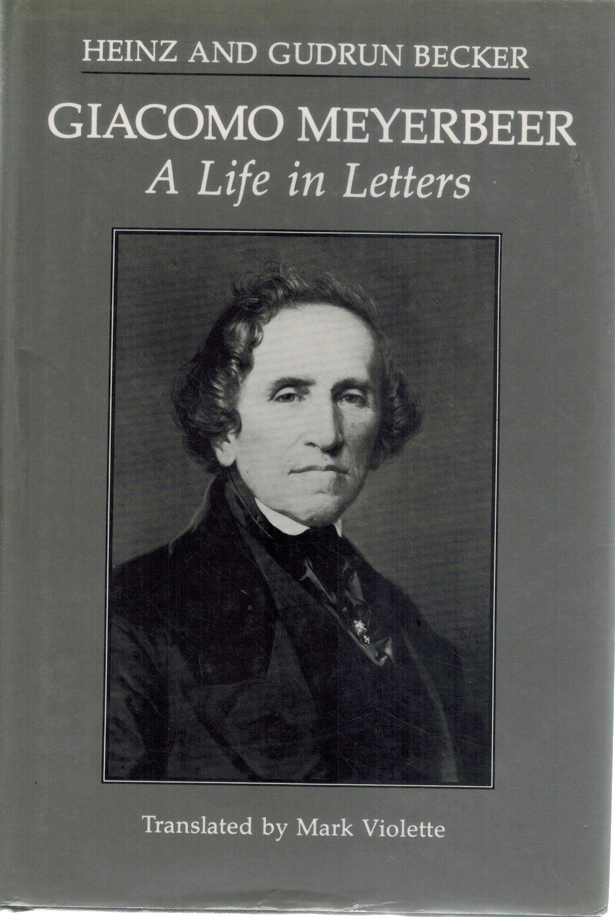 Giacomo Meyerbeer, a Life in Letters  by Meyerbeer, Giacomo &  Heinz Becker &  Gudrun Becker