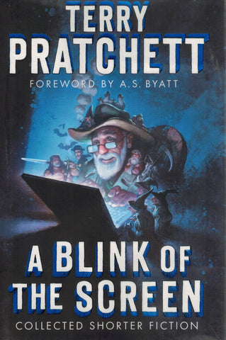 A Blink of the Screen  Collected Shorter Fiction  by Pratchett, Terry & A. S. Byatt