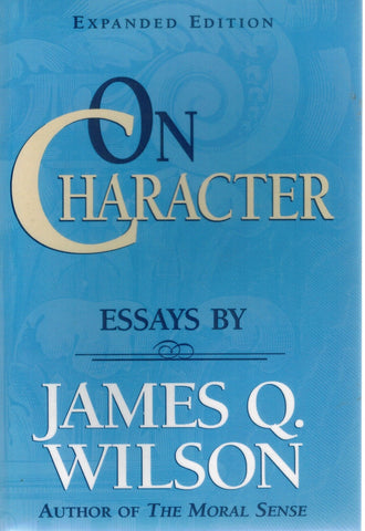 On Character  Essays  by Wilson, James Q.