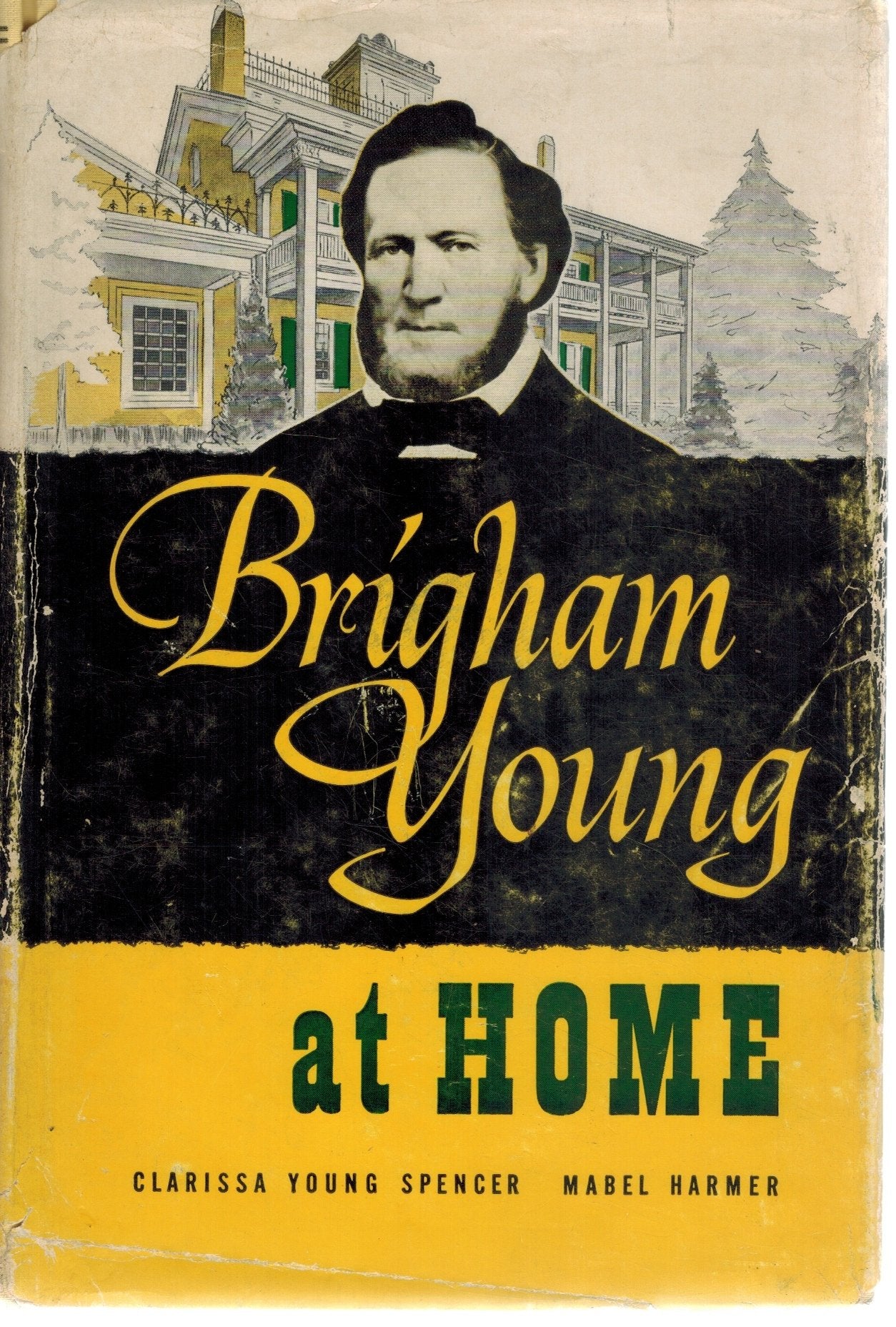 BRIGHAM YOUNG AT HOME  by Clarissa Young Spencer with Mabel Harmer
