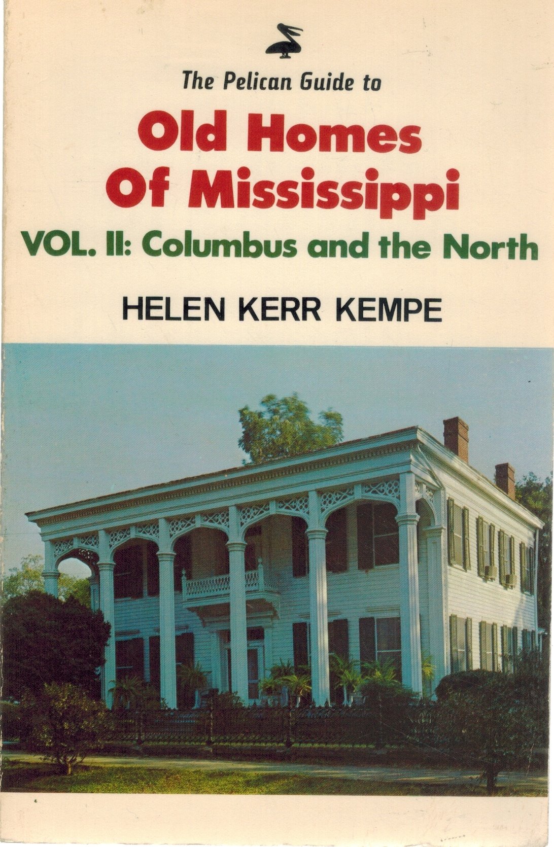 THE PELICAN GUIDE TO OLD HOMES OF MISSISSIPPI  Vol 2 Columbus and the North  by Kempe, Helen Kerr