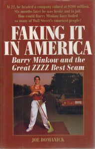 Faking It in America  Barry Minkow and the Great ZZZZ Best Scam  by Domanick, Joe