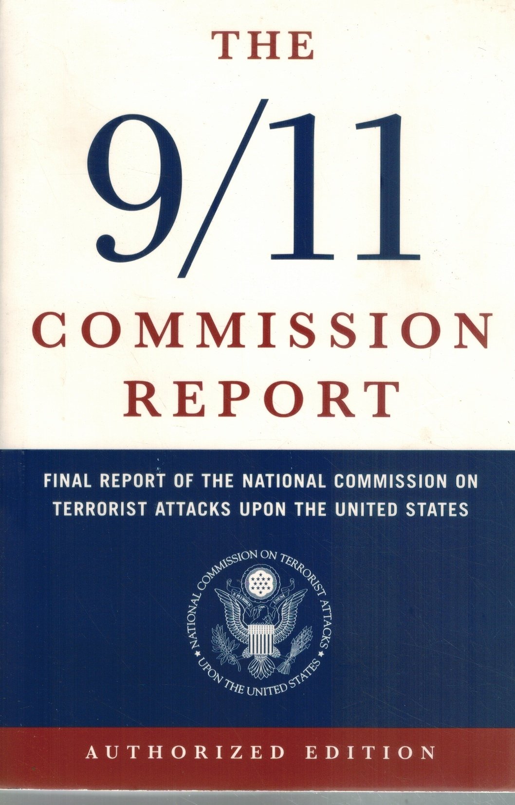 THE 9/11 COMMISSION REPORT  Final Report of the National Commission on  Terrorist Attacks Upon the United States  by National Commission On Terrorist Attacks