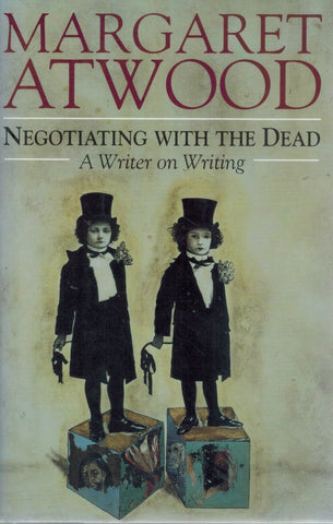 NEGOTIATING WITH THE DEAD  A Writer on Writing  by Atwood, Margaret