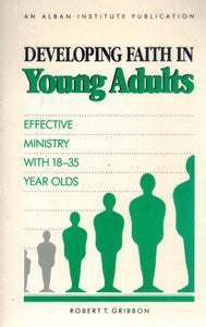 DEVELOPING FAITH IN YOUNG ADULTS Effective Ministry with 18-35 Year Olds  by Gribbon, Robert T.