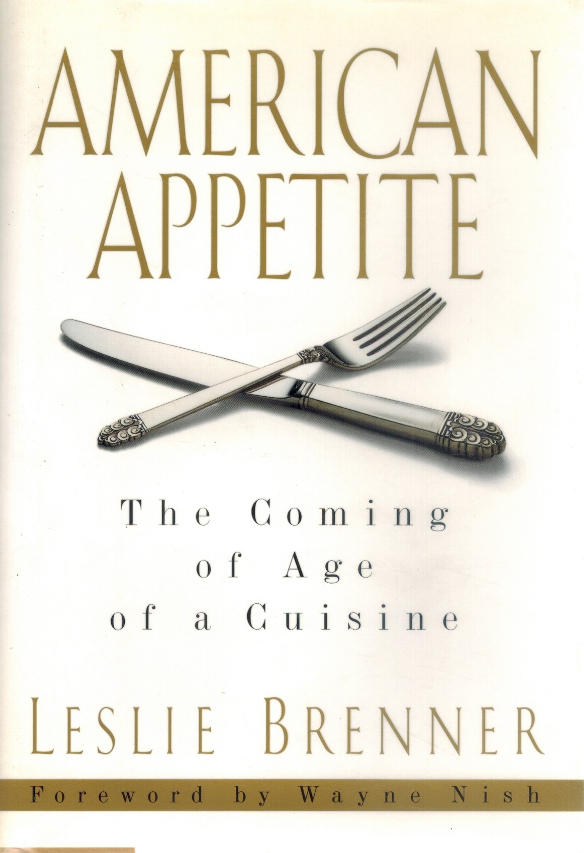AMERICAN APPETITE The Coming of Age of a Cuisine  by Brenner, Leslie
