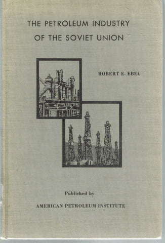 PETROLEUM INDUSTRY OF THE SOVIET UNION.  by Ebel, Robert E.