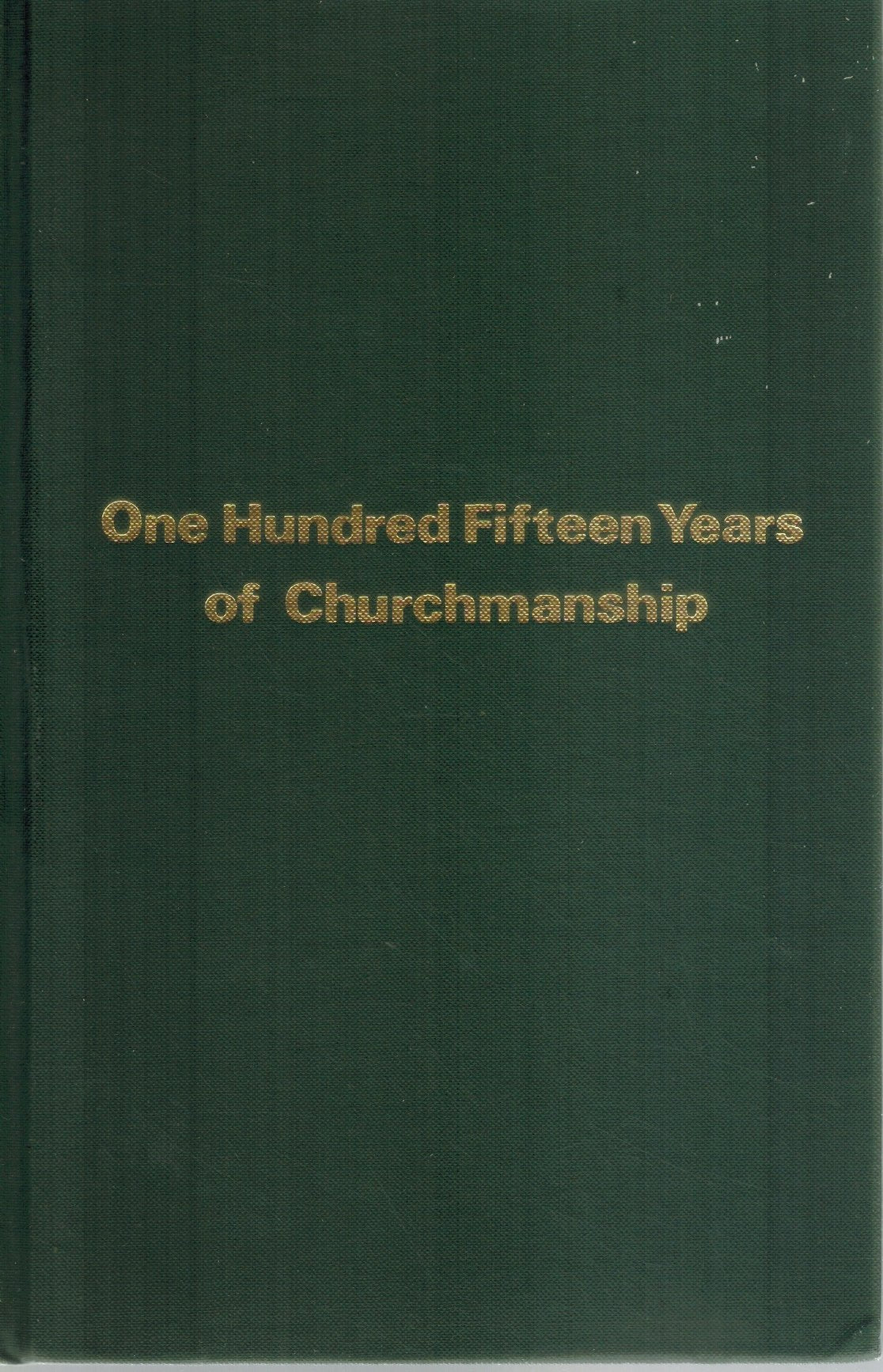 ONE HUNDRED FIFTEEN YEARS OF CHURCHMANSHIP  by The Unitarian Church, Bloomington, Illinois