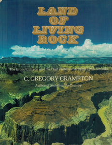 LAND OF LIVING ROCK;  The Grand Canyon and the High Plateaus: Arizona,  Utah, Nevada  by Crampton, C. Gregory