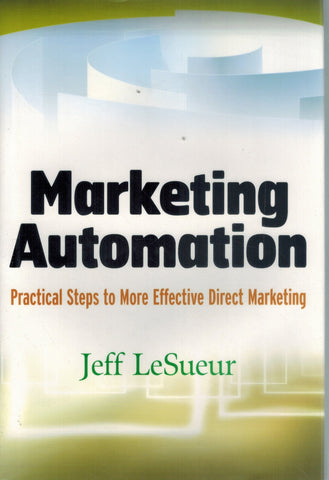 MARKETING AUTOMATION Practical Steps to More Effective Direct Marketing  by Lesueur, Jeff