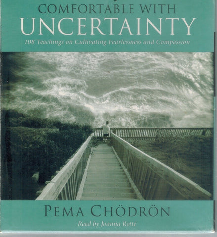 COMFORTABLE WITH UNCERTAINTY: 108 TEACHINGS ON CULTIVATING FEARLESSNESS  AND COMPASSION  by Chodron, Pema