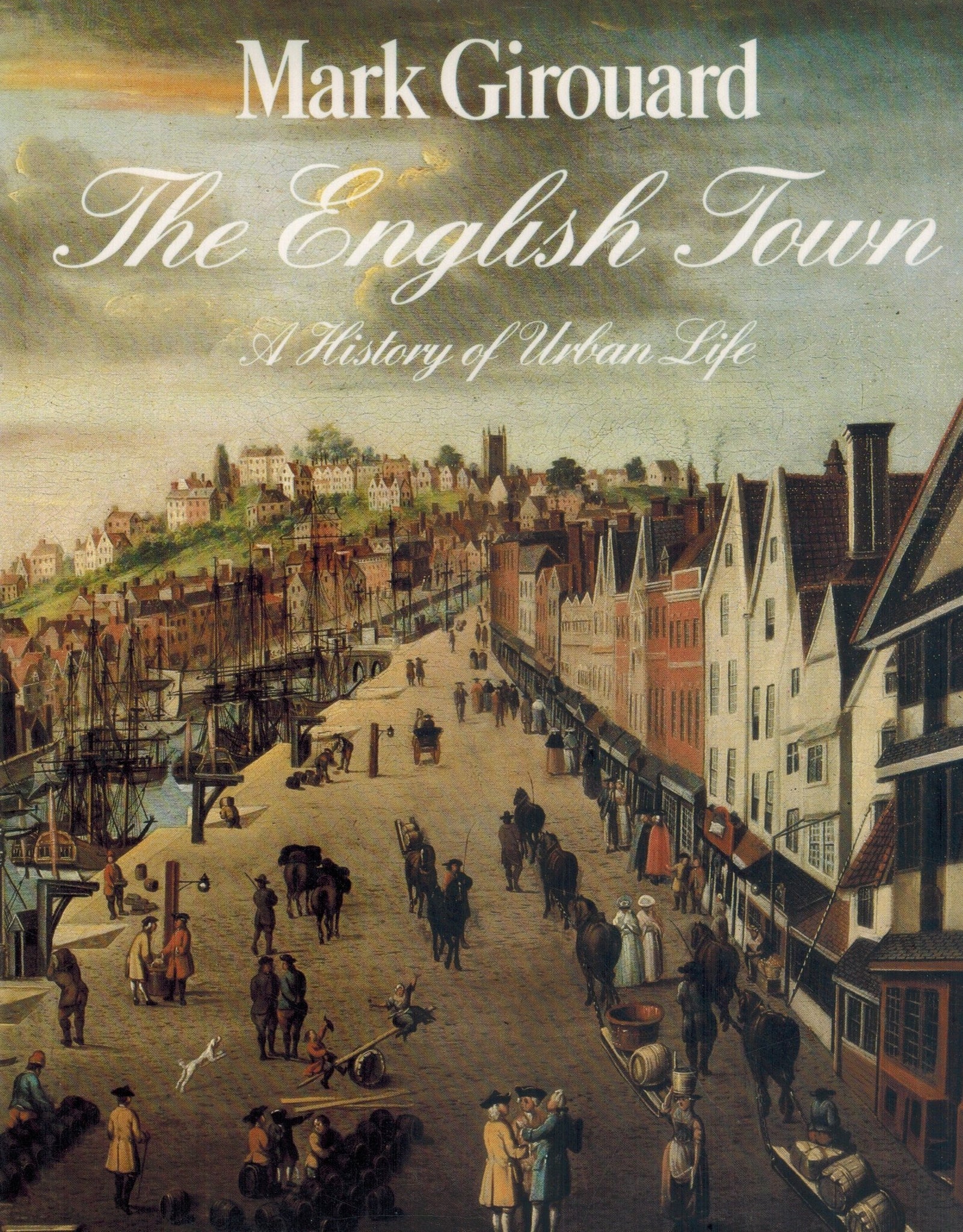 THE ENGLISH TOWN A History of Urban Life  by Girouard, Mark