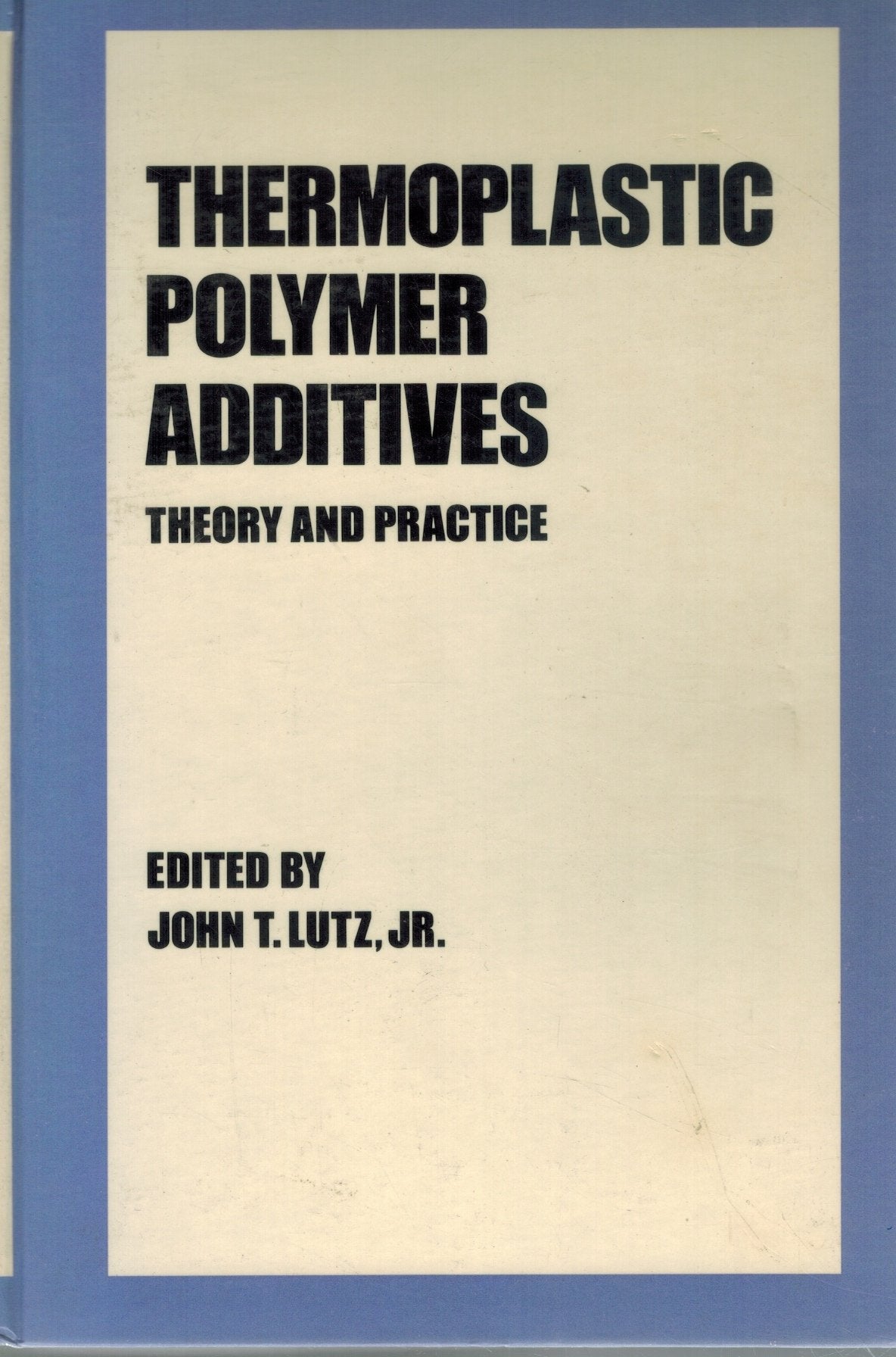 THERMOPLASTIC POLYMER ADDITIVES Theory and Practice  by Lutz, John T.
