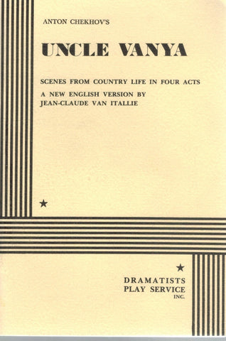 UNCLE VANYA Scenes from Country Life in Four Acts by Anton Chekhov  by Anton Chekhov, In An English Version by Jean-Claude Van Itallie