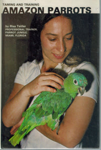TAMING AND TRAINING AMAZON PARROTS  by Teitler, Risa