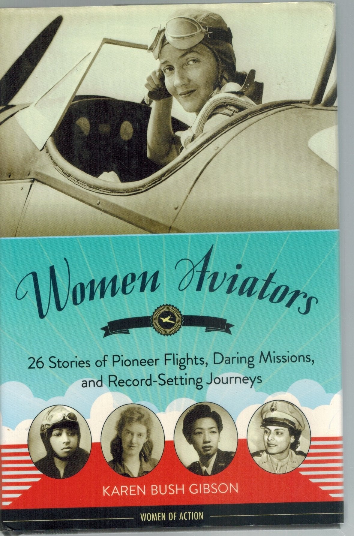 WOMEN AVIATORS 26 Stories of Pioneer Flights, Daring Missions, and  Record-Setting Journeys  by Gibson, Karen Bush