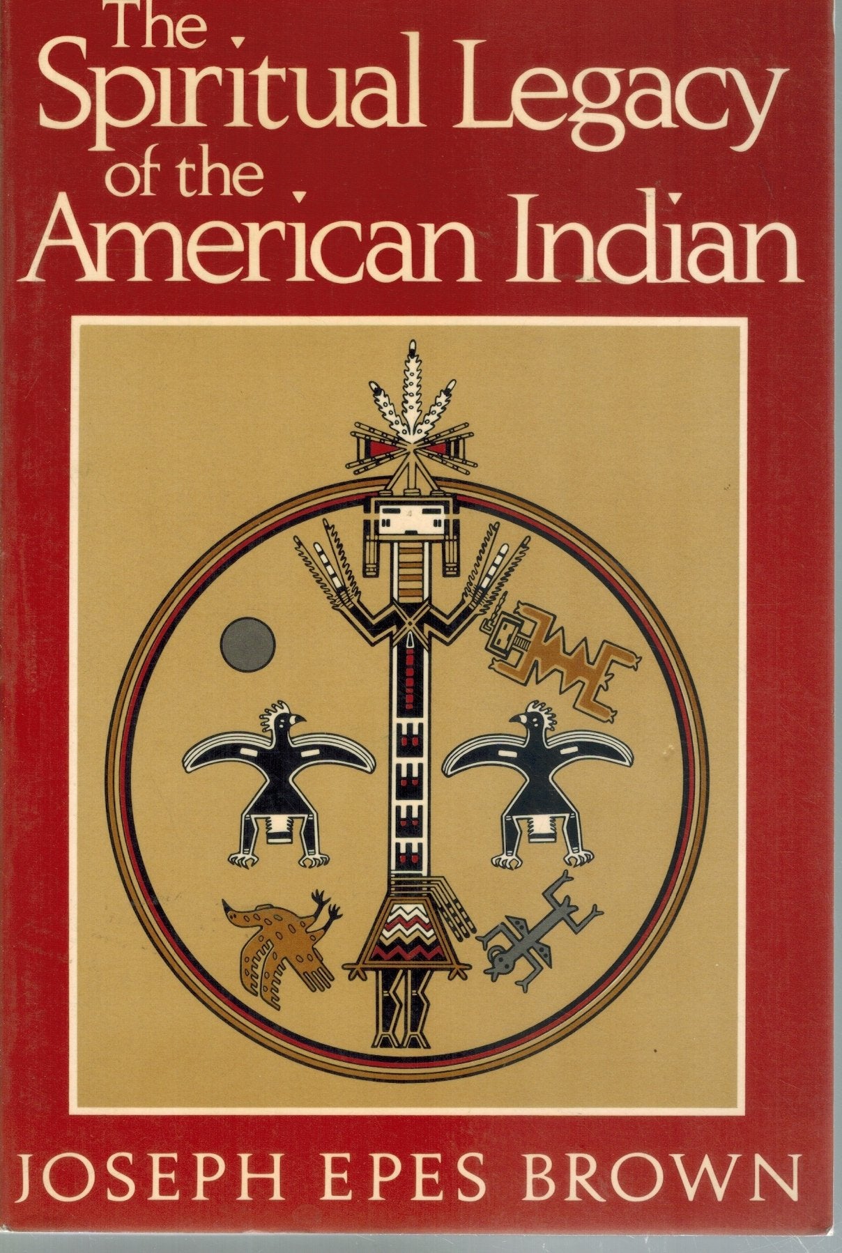THE SPIRITUAL LEGACY OF THE AMERICAN INDIAN  by Brown, Joseph Epes