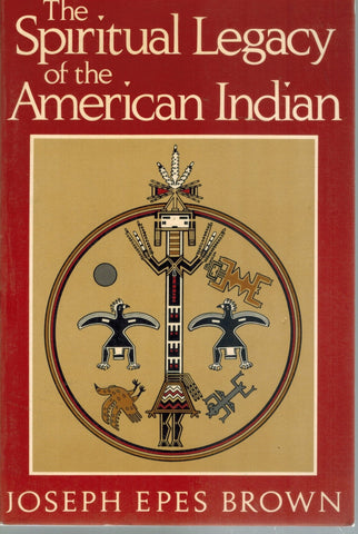 THE SPIRITUAL LEGACY OF THE AMERICAN INDIAN  by Brown, Joseph Epes
