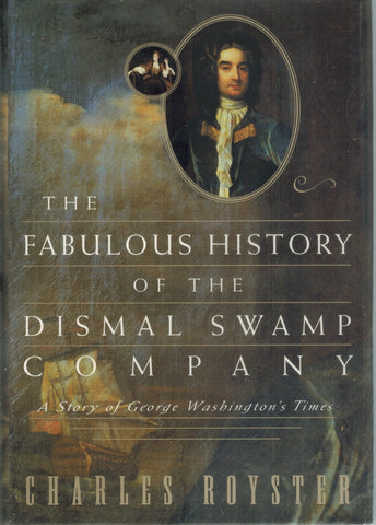 THE FABULOUS HISTORY OF THE DISMAL SWAMP COMPANY A Story of George   by Royster, Charles