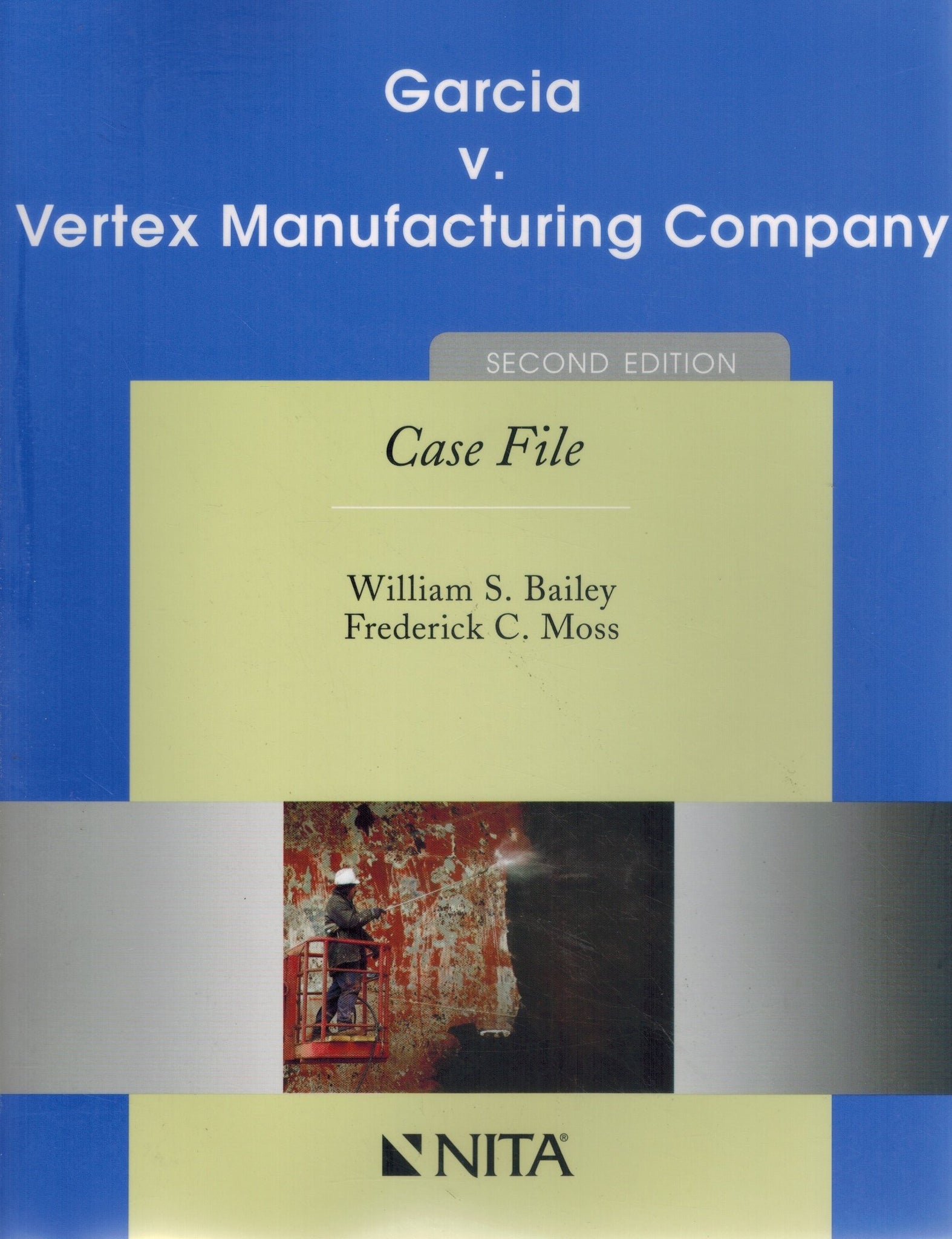 GARCIA V. VERTEX MANUFACTURING COMPANY Second Edition Case File  by Bailey, William S. and Frederick C. Moss