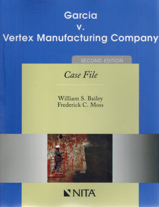 GARCIA V. VERTEX MANUFACTURING COMPANY Second Edition Case File  by Bailey, William S. and Frederick C. Moss