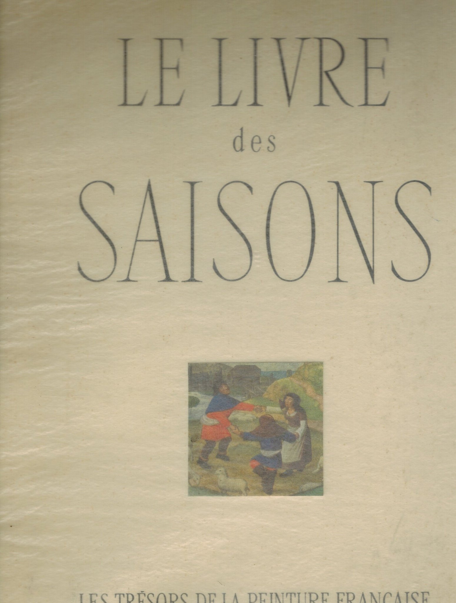 LE LIVRE DES SAISONS TREASURES OF FRENCH ART  by Bazin, Germain