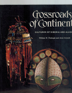 CROSSROADS OF CONTINENTS Cultures of Siberia and Alaska  by Fitzhugh, William W.  &  Aron Crowell