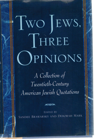 TWO JEWS, THREE OPINIONS A Collection of 20Th-Century American Jewish  Quotations  by Brawarsky, Sandee & D. Mark