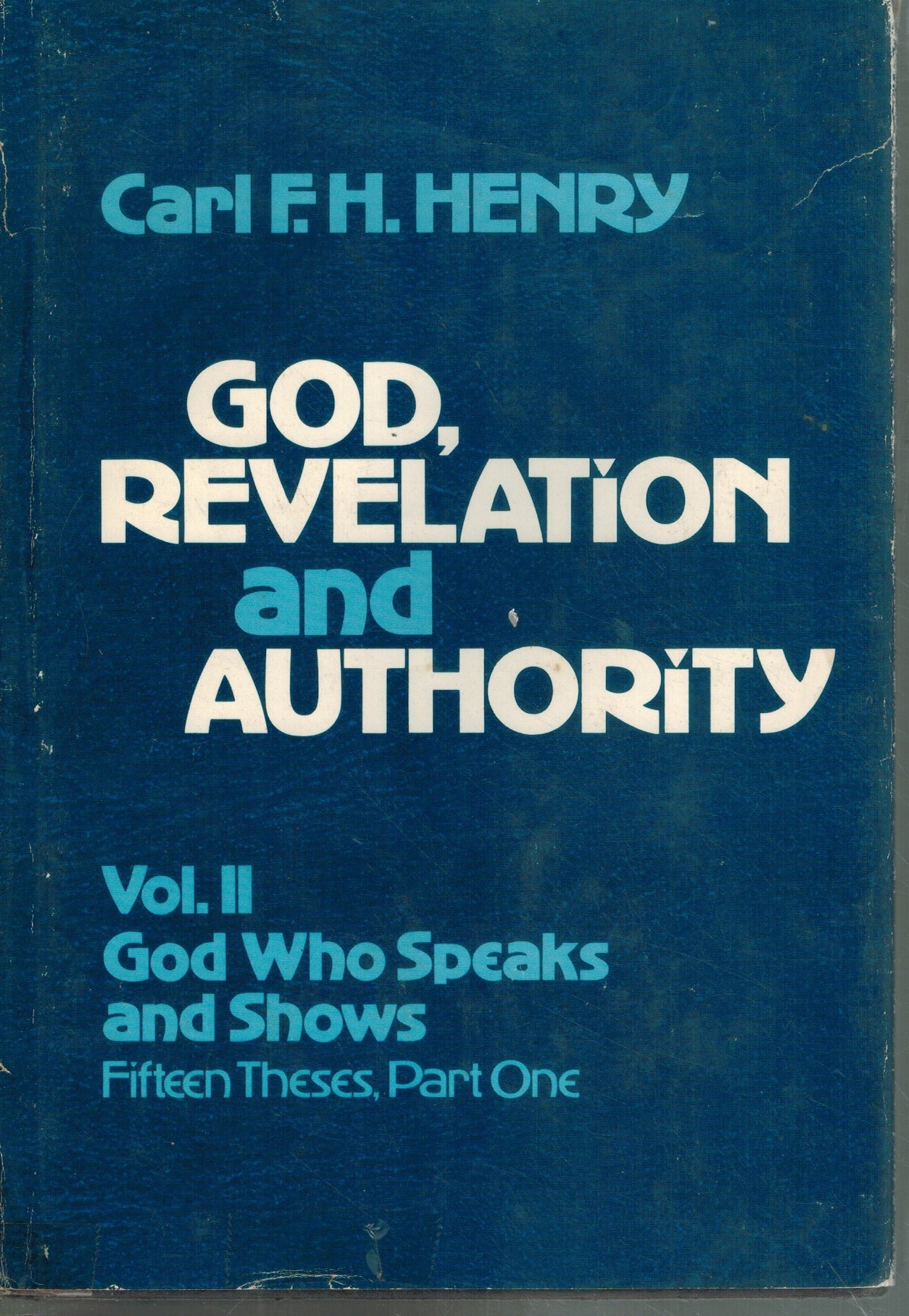 GOD, REVELATION AND AUTHORITY, VOL. II, FIFTEEN THESES, PART ONE. GOD WHO SPEAKS AND SHOWS. 