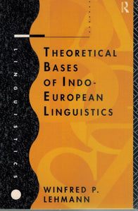 THEORETICAL BASES OF INDO-EUROPEAN LINGUISTICS  by Lehmann, Winfred P.