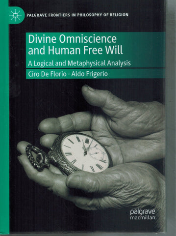 DIVINE OMNISCIENCE AND HUMAN FREE WILL A Logical and Metaphysical Analysis  by De Florio, Ciro & Aldo Frigerio