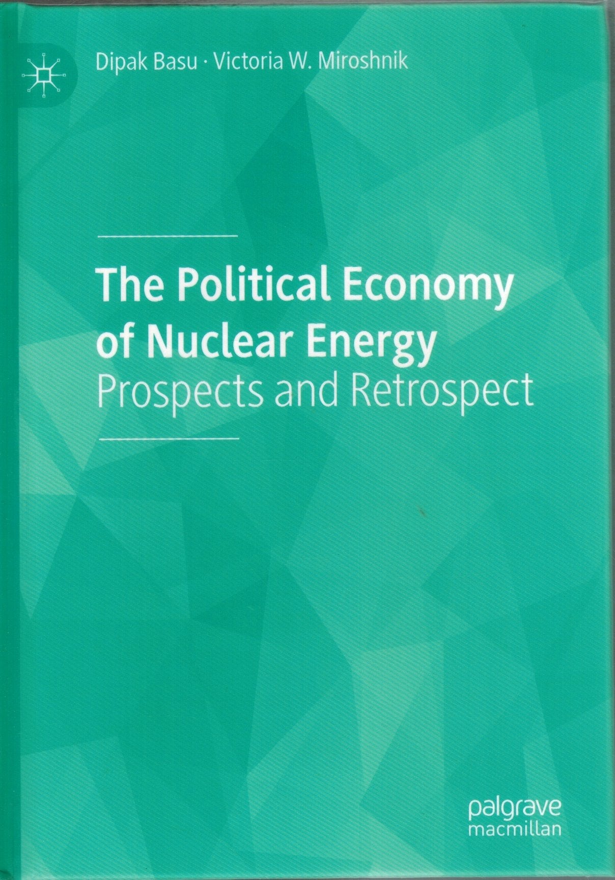 THE POLITICAL ECONOMY OF NUCLEAR ENERGY Prospects and Retrospect  by Basu, Dipak & Victoria W. Miroshnik
