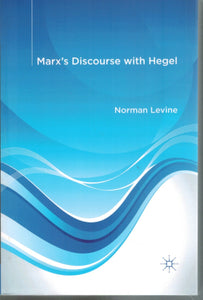 MARX'S DISCOURSE WITH HEGEL  by Levine, N.