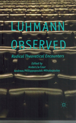 LUHMANN OBSERVED Radical Theoretical Encounters  by La Cour, Anders & A. Philippopoulos-Mihalopoulos