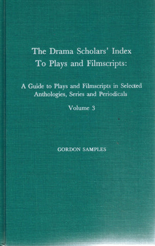 DRAMA SCHOLARS' INDEX TO PLAYS AND FILMSCRIPTS A Guide to Plays and  Filmscrips in Selected Anthologies, Series, and Periodicals, Volume 3  by Samples, Gordon