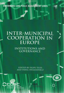 INTER-MUNICIPAL COOPERATION IN EUROPE Institutions and Governance  by Teles, Filipe & Pawel Swianiewicz