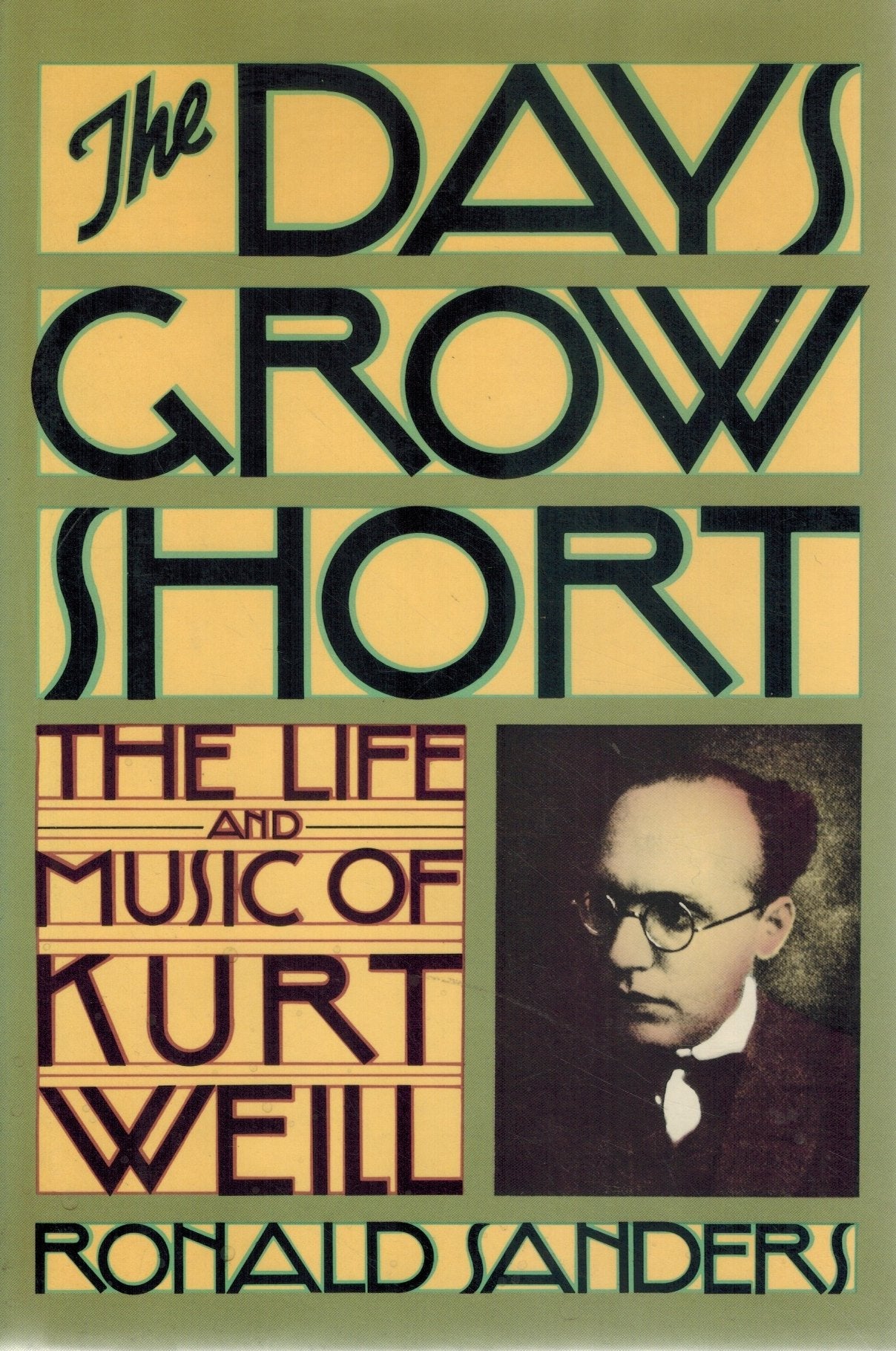 THE DAYS GROW SHORT The Life and Music of Kurt Weill  by Sanders, Ronald