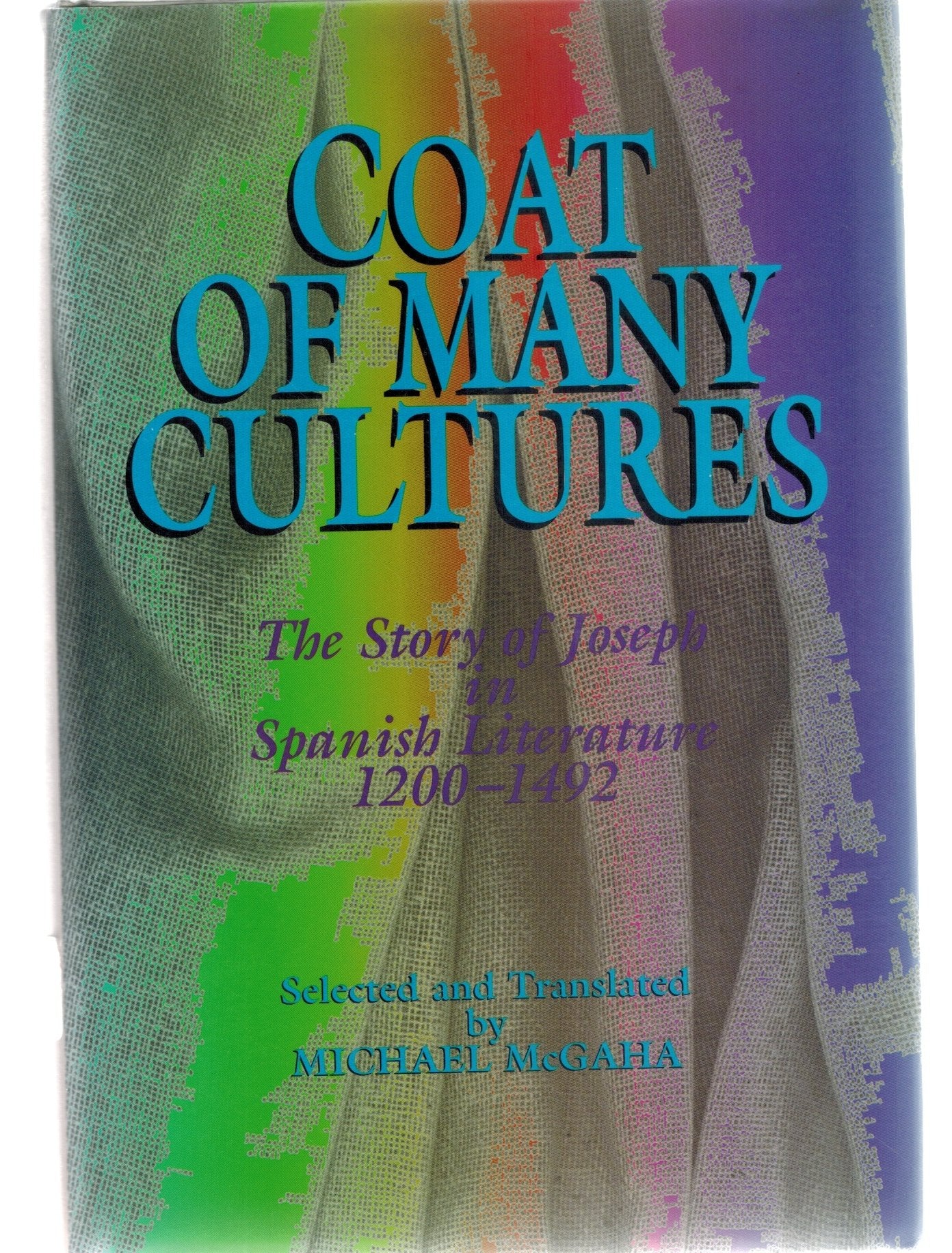 COAT OF MANY CULTURES The Story of Joseph in Spanish Literature 1200-1492  by McGaha, Michael D.