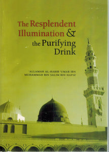 THE RESPLENDENT ILLUMINATION & THE PURIFYING DRINK (ASH-SHARAB AT-TAHUR)  by Muhammad Bin Salim Bin Hafiz