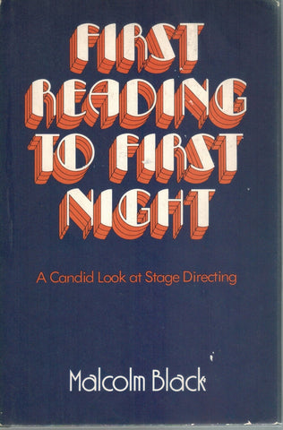 FIRST READING TO FIRST NIGHT A Candid Look At Stage Directing  by Black, Malcolm