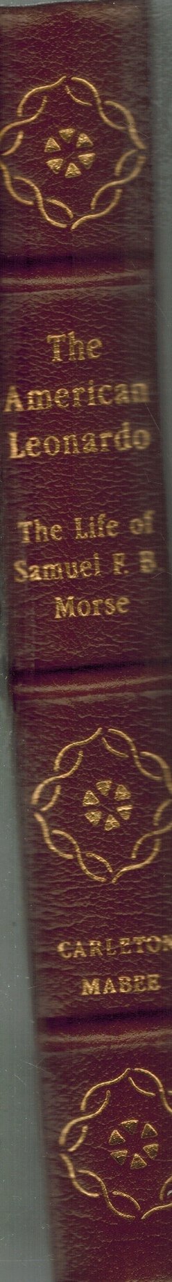 THE AMERICAN LEONARDO A Life of Samuel F. B. Morse.  by Mabee, Carleton