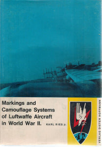MARKINGS AND CAMOUFLAGE SYSTEMS OF LUFTWAFFE AIRCRAFT IN WORLD WAR II  -VOLUME ONE  by Ries, Karl Jr.