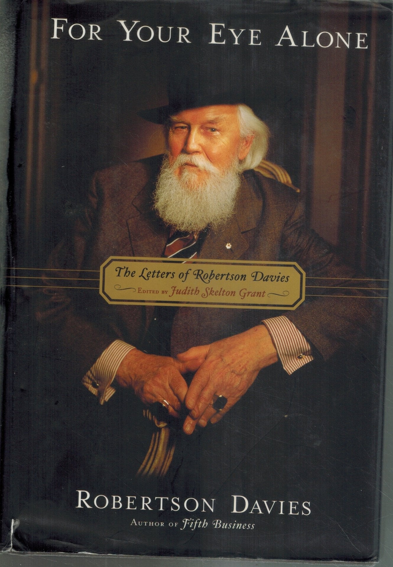 FOR YOUR EYE ALONE: THE LETTERS OF ROBERTSON DAVIES  by Davies, Robertson and Judith Skelton Grant