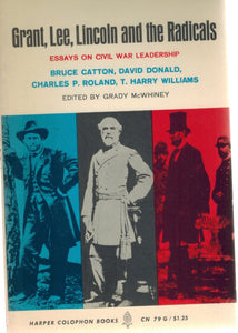 GRANT, LEE, LINCOLN AND THE RADICALS Essays on Civil War Leadership  by Catton, Bruce & David Donalds & Grady McWhiney