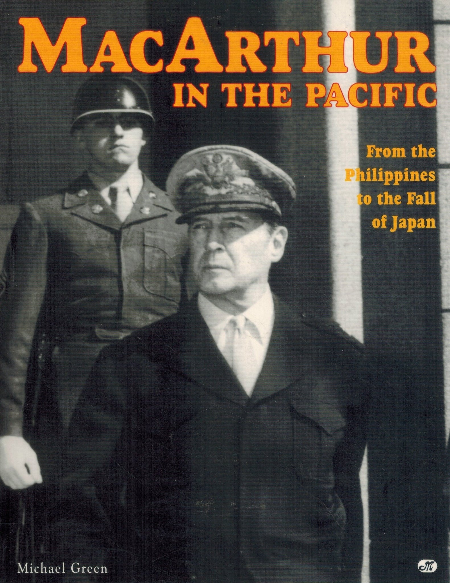 MACARTHUR IN THE PACIFIC From the Philippines to the Fall of Japan  by Green, Michael