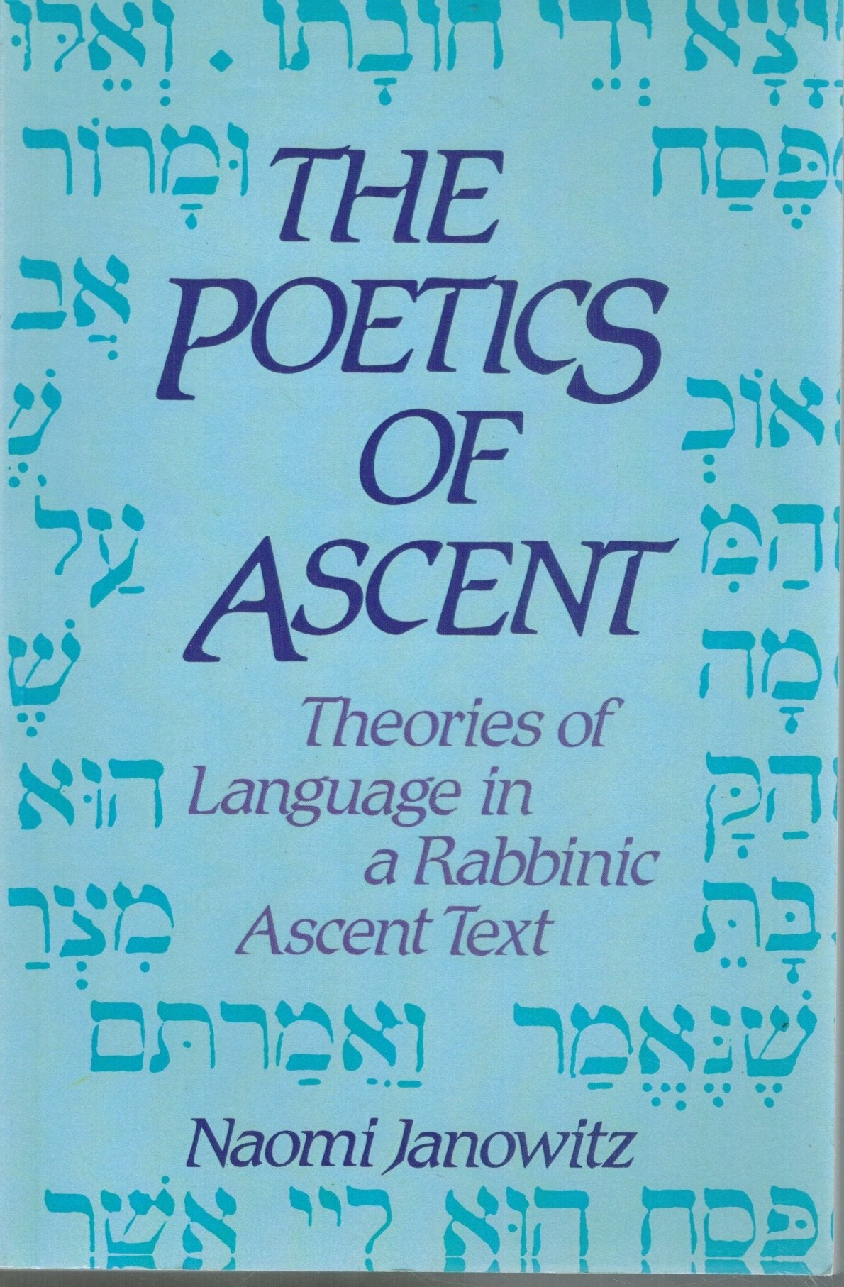 THE POETICS OF ASCENT Theories of Language in a Rabbinic Ascent Text (Suny  Series in Judaica: Hermeneutics, Mysticism, and Religion)  by Janowitz, Naomi