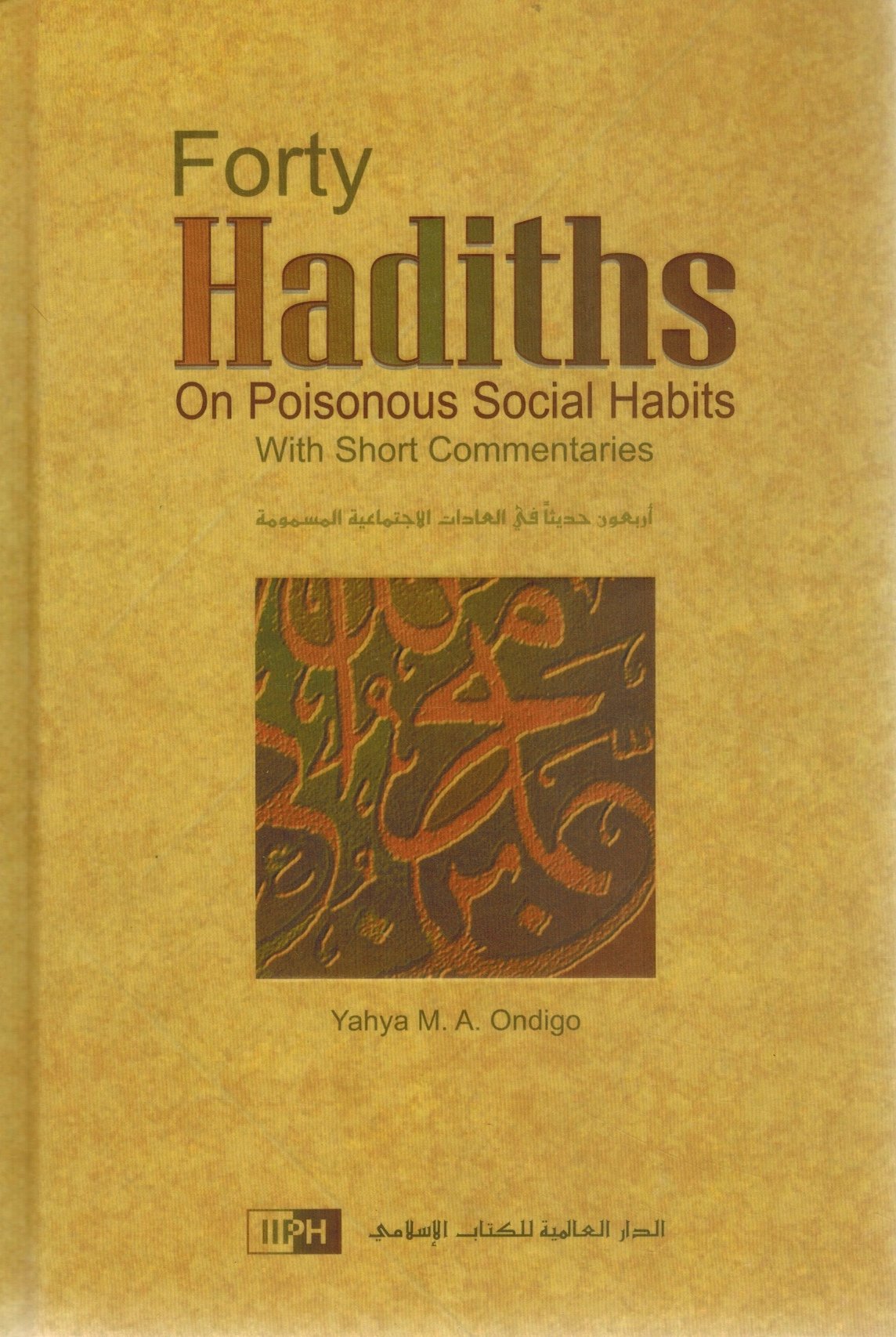 FORTY HADITHS ON POISONOUS SOCIAL HABITS  by Yahya M. A. Ondigo