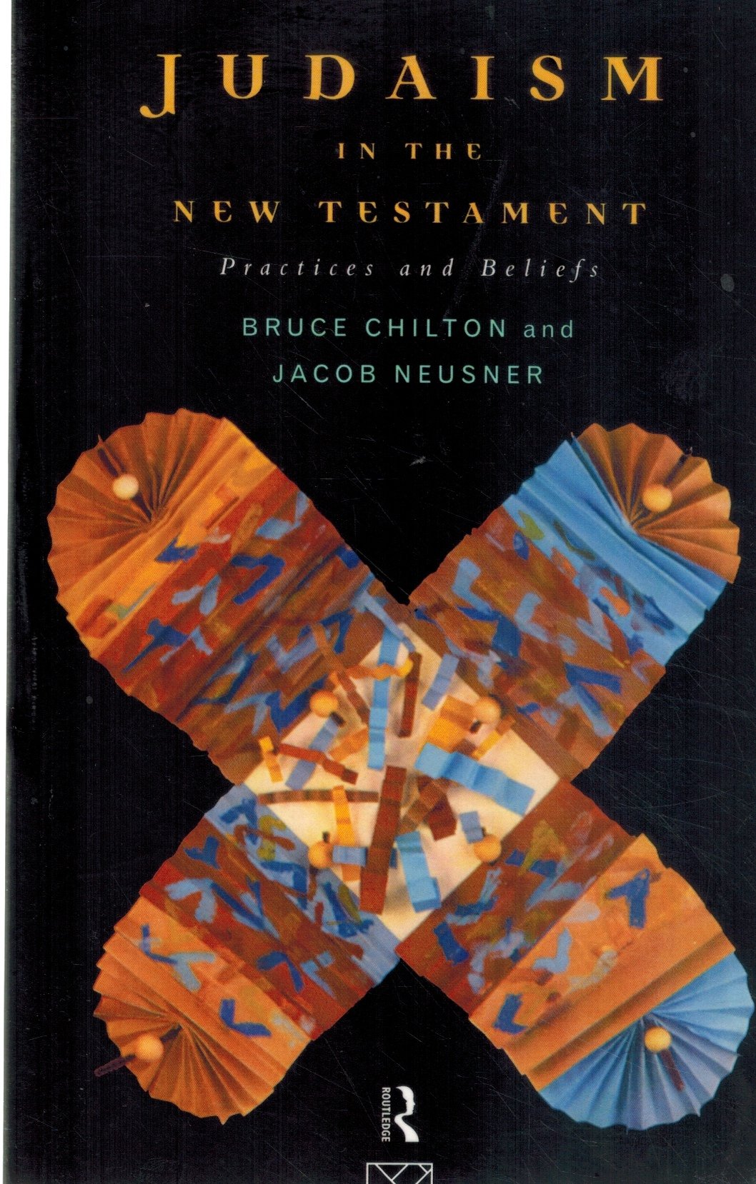 JUDAISM IN THE NEW TESTAMENT Practices and Beliefs  by Chilton, Bruce & Jacob Neusner