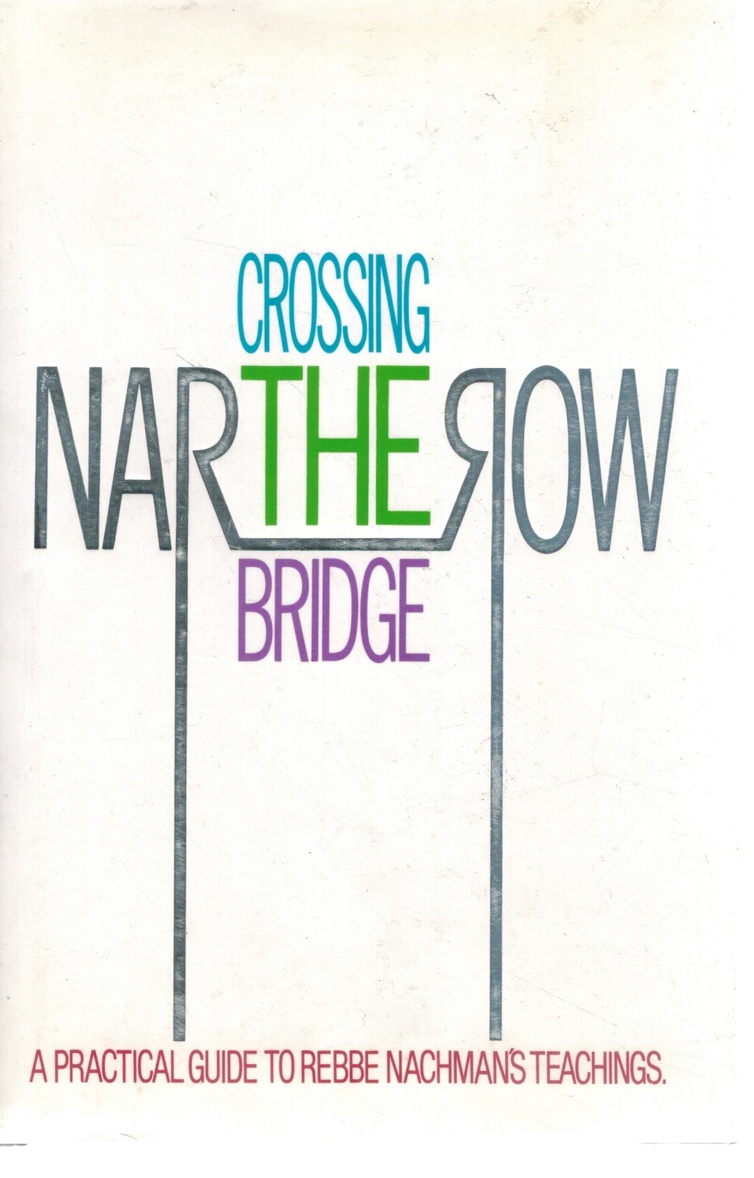 CROSSING THE NARROW BRIDGE A Practical Guide to Rebbe Nachman's Teachings  by Kramer, Chaim & Moshe Mykoff & Rebbe Nachman Of Breslov